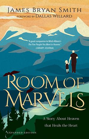 Room of Marvels: A Story About Heaven that Heals the Heart by James Bryan Smith, James Bryan Smith, Dallas Willard