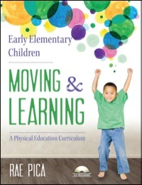 Early Elementary Children Moving and Learning: A Physical Education Curriculum by Rae Pica