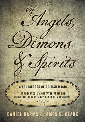 Of Angels, Demons & Spirits: A Sourcebook of British Magic by Daniel Harms, James R. Clark