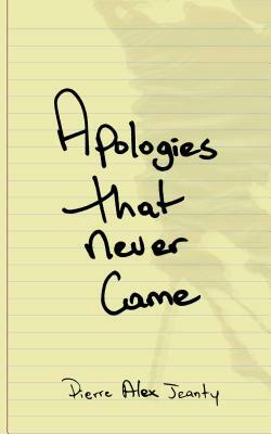 Apologies That Never Came by Pierre Alex Jeanty