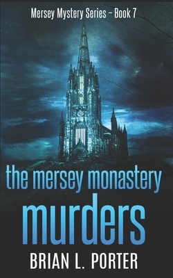 The Mersey Monastery Murders: Trade Edition by Brian L. Porter