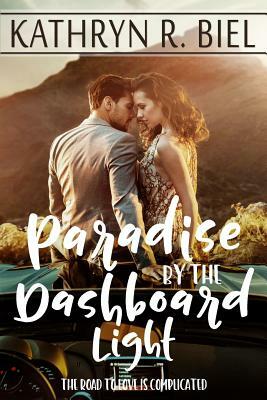 Paradise by the Dashboard Light by Kathryn R. Biel