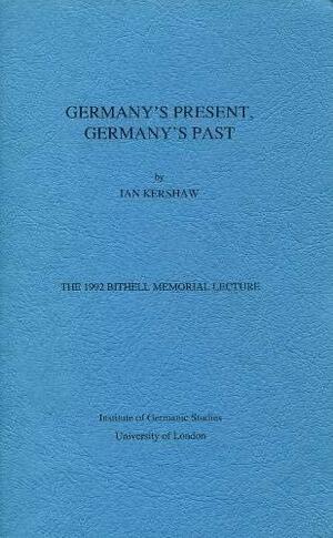 Germany's Present, Germany's Past by Ian Kershaw