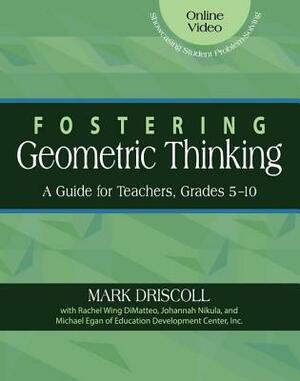 Fostering Geometric Thinking: A Guide for Teachers, Grades 5-10 by Mark Driscoll, Johannah Nikula, Rachel Wing Dimatteo