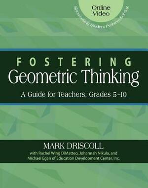 Fostering Geometric Thinking: A Guide for Teachers, Grades 5-10 by Rachel Wing Dimatteo, Johannah Nikula, Mark Driscoll