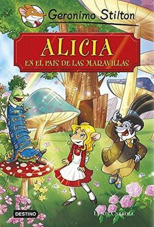 Alicia en el país de las maravillas: Grandes Historias by Geronimo Stilton