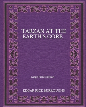 Tarzan At The Earth's Core - Large Print Edition by Edgar Rice Burroughs