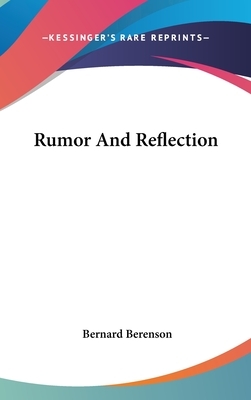 Rumor and Reflection by Bernard Berenson