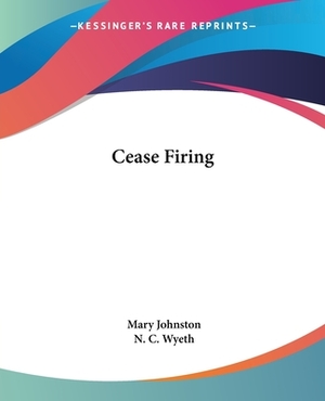 Cease Firing by Mary Johnston