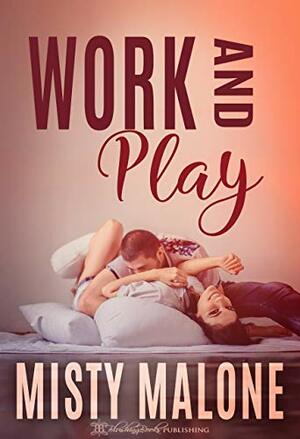 work and play  by Misty Malone