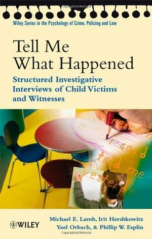 Tell Me What Happened by Yael Orbach, Irit Hershkowitz, Michael E. Lamb