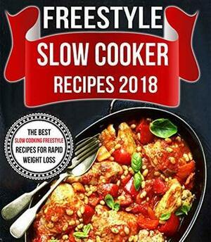 Freestyle 2018 Slow Cooker Recipes: The Best Slow Cooking Freestyle Recipes For Rapid Weight Loss by Nancy Cook, Linda Cohen