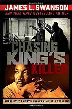 Chasing King's Killer by James L. Swanson, James L. Swanson