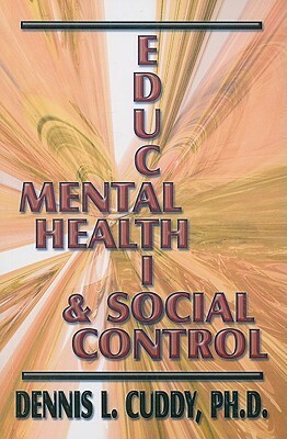 Mental Health, Education, and Social Control by Dennis L. Cuddy, Christy Killian