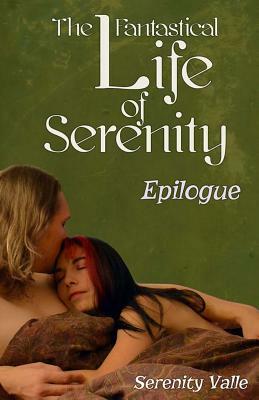 The Fantastical Life of Serenity: Epilogue by Serenity Valle