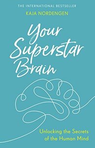 Your Superstar Brain: Unlocking the Secrets of the Human Mind by Kaja Nordengen, May-Britt Moser, Guro Nordengen