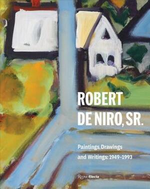Robert de Niro, Sr.: Paintings, Drawings, and Writings: 1942-1993 by Robert Storr, Robert Kushner, Charles Stuckey, Robert De Niro, Susan Davidson