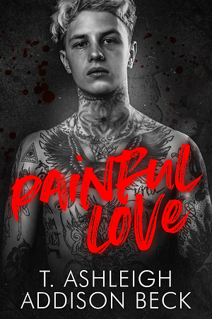 Painful Love  by T. Ashleigh, Addison Beck