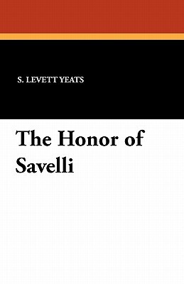 The Honor of Savelli by S. Levett-Yeats