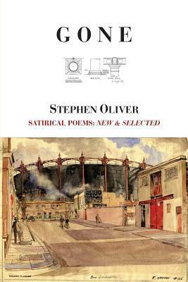 Gone: Satirical Poems: New & Selected by Stephen Oliver