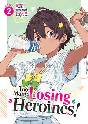 Too Many Losing Heroines! (Light Novel) Vol. 2 by Takibi Amamori