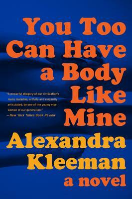 You Too Can Have a Body Like Mine by Alexandra Kleeman