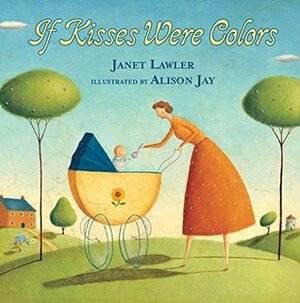 If Kisses Were Colors by Janet Lawler, Alison Jay