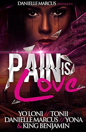 Pain Is Love by Yona, Danielle Marcus, King Benjamin, Tonii, Yo Loni