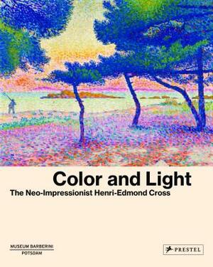 Color and Light: The Neo-Impressionist Henri-Edmond Cross by Ortrud Westheider