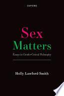 Sex Matters: Essays in Gender-Critical Philosophy by Holly Lawford-Smith