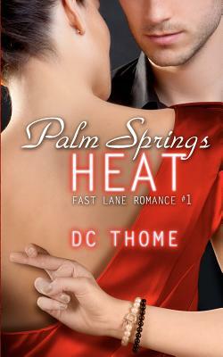 Palm Springs Heat (Fast Lane Romance #1) by DC Thome