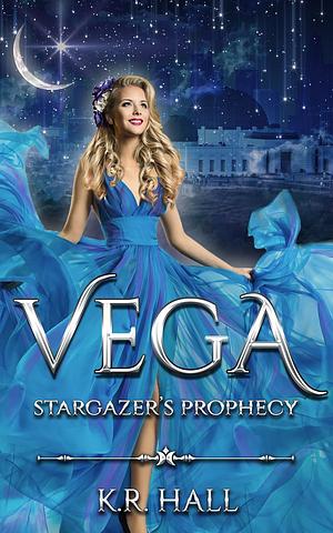 Vega: Stargazer's Prophecy by K.R. Hall