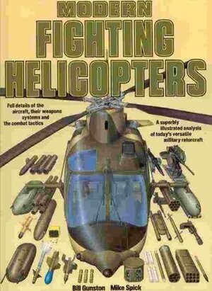 Modern Fighting Helicopters by Mike Spick, Bill Gunston