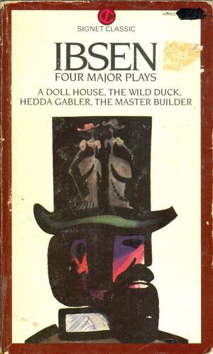 Four Major Plays: A Doll House; The Wild Duck; Hedda Gabler; The Master Builder by Henrik Ibsen