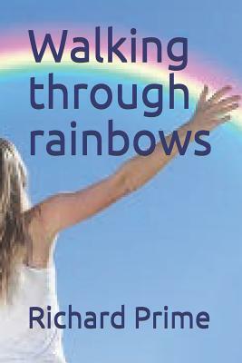 Walking through rainbows by Richard Prime