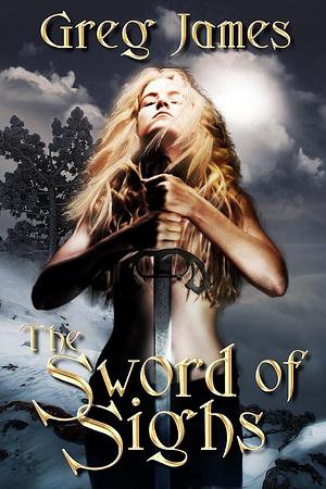 The Sword of Sighs by Greg James