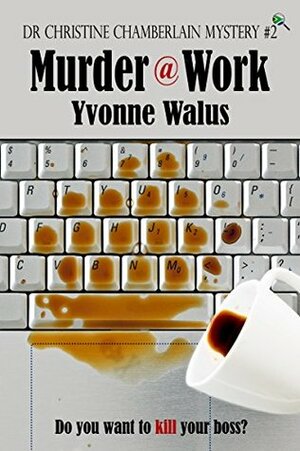 Murder @ Work (Dr Christine Chamberlain Mystery Book 2) by Yvonne Walus