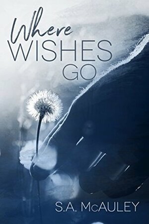 Where Wishes Go by S.A. McAuley