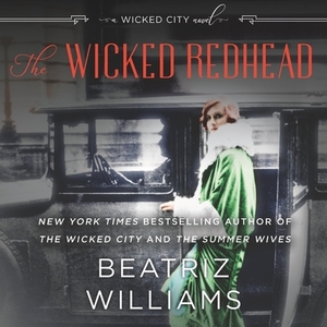 The Wicked Redhead: A Wicked City Novel by Beatriz Williams