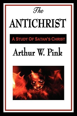 The Antichrist by Arthur W. Pink