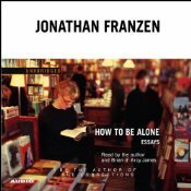 How to Be Alone: Essays by Brian d'Arcy James, Jonathan Franzen