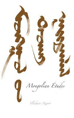 Mongolian Études: To the Ends of an Empire: A Remarkable Story Told in Letters, Poems and Prose by Vladimir Azarov