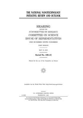 The National Nanotechnology Initiative: review and outlook by Committee on Science (house), United States House of Representatives, United States Congress