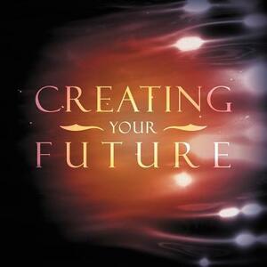 Creating Your Future by Leslie Brown