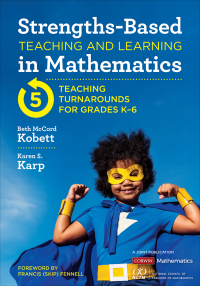 Strengths-Based Teaching and Learning in Mathematics: Five Teaching Turnarounds for Grades K-6 by Karen S. Karp, Beth McCord Kobett