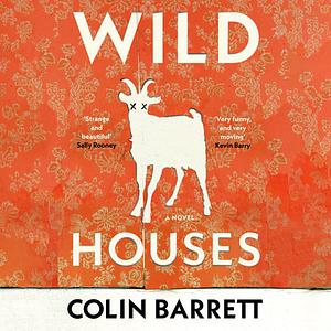 Wild Houses by Colin Barrett