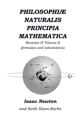 Philosophiæ Naturalis Principia Mathematica Revision IV - Volume II: Laws of Orbital Motion (the laws and formulas) by Isaac Newton, Keith Dixon-Roche