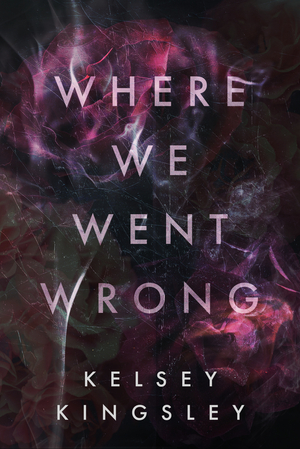 Where We Went Wrong by Kelsey Kingsley