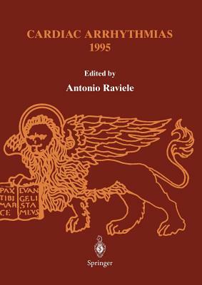 Cardiac Arrhythmias 1995: Proceedings of the 4th International Workshop on Cardiac Arrhythmias (Venice, 6-8 October 1995) by Antonio Raviele