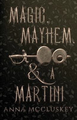 Magic, Mayhem, & A Martini by Anna McCluskey